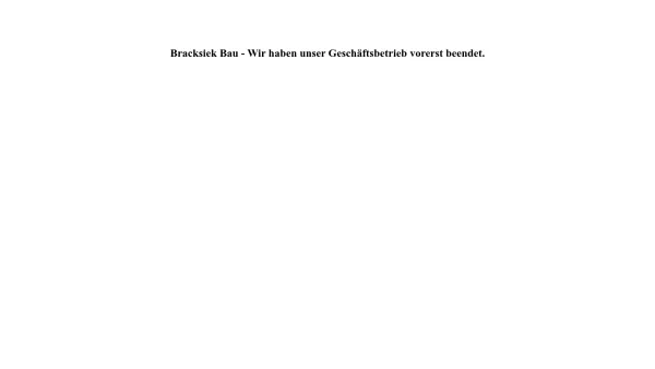 Website Screenshot: Bracksiek Bau - Bracksiek Bau - Wir haben unser Geschäftsbetrieb vorerst beendet. - Date: 2023-06-20 10:41:16